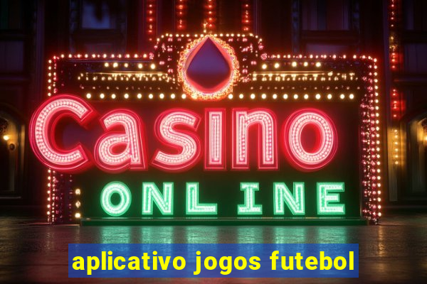 aplicativo jogos futebol